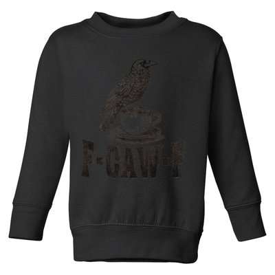 Funny F-CAW-F Crow Coffee Humor Graphic Gift Toddler Sweatshirt