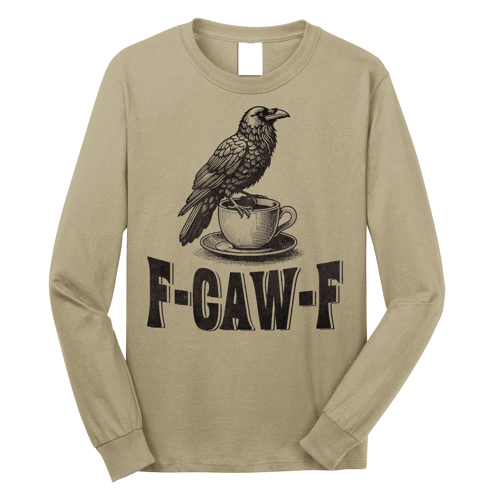 Funny F-CAW-F Crow Coffee Humor Graphic Gift Long Sleeve Shirt