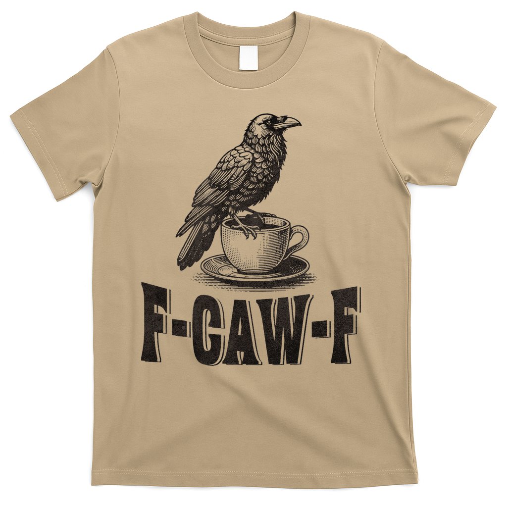 Funny F-CAW-F Crow Coffee Humor Graphic Gift T-Shirt
