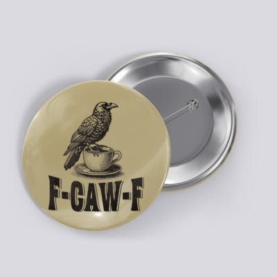 Funny F-CAW-F Crow Coffee Humor Graphic Gift Button