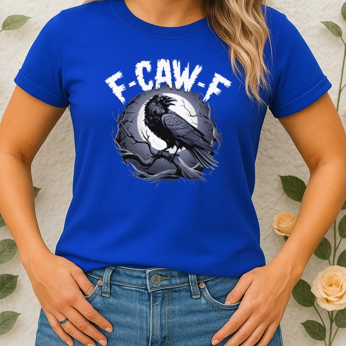 F-Caw-F  Womens T-Shirt
