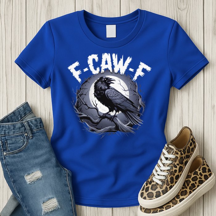 F-Caw-F  Womens T-Shirt