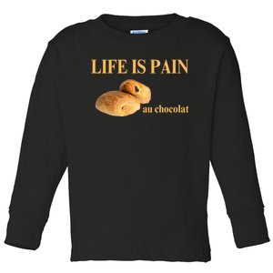 Funny French Chocolatine Life Is Pain Au Chocolat Toddler Long Sleeve Shirt