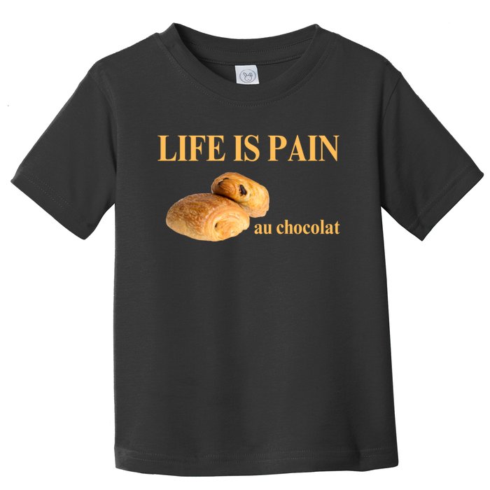 Funny French Chocolatine Life Is Pain Au Chocolat Toddler T-Shirt