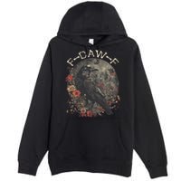 Funny F Caw F Raven Bird Saying Graphic Premium Pullover Hoodie