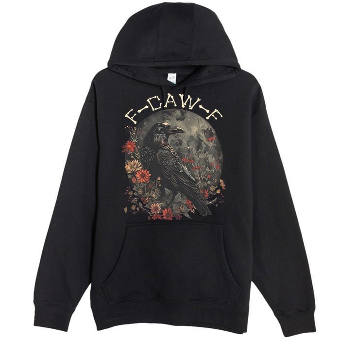 Funny F Caw F Raven Bird Saying Graphic Premium Pullover Hoodie
