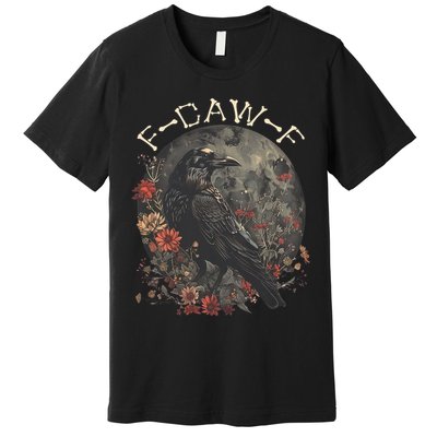 Funny F Caw F Raven Bird Saying Graphic Premium T-Shirt