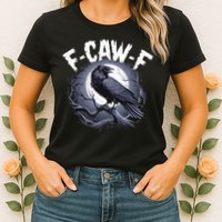 F-Caw-F Womens T-Shirt