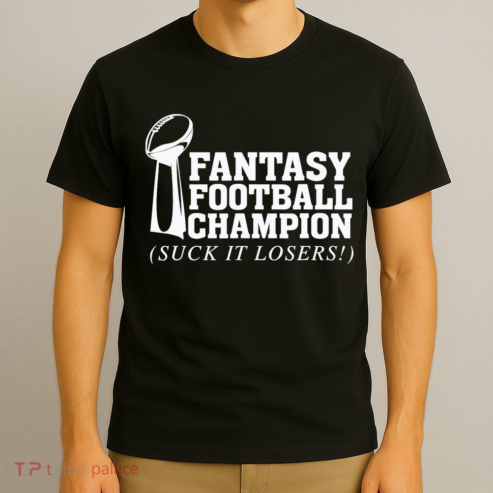 Fantasy Football Champion Suck It Losers Funny Winner T-Shirt
