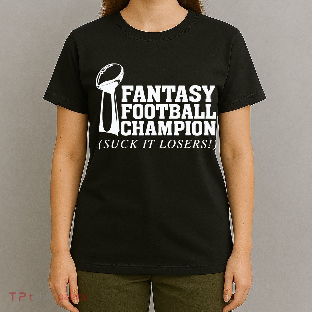 Fantasy Football Champion Suck It Losers Funny Winner T-Shirt