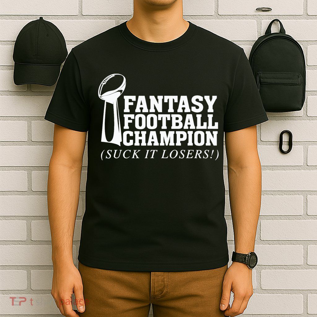 Fantasy Football Champion Suck It Losers Funny Winner T-Shirt