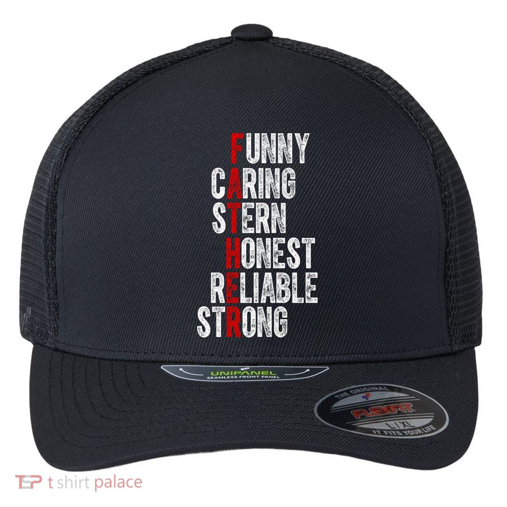 Fathers Funny Caring Stern Honest Reliable Strong Flexfit Unipanel Trucker Cap