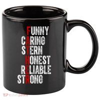 Fathers Funny Caring Stern Honest Reliable Strong 11oz C Handle Ceramic Mug