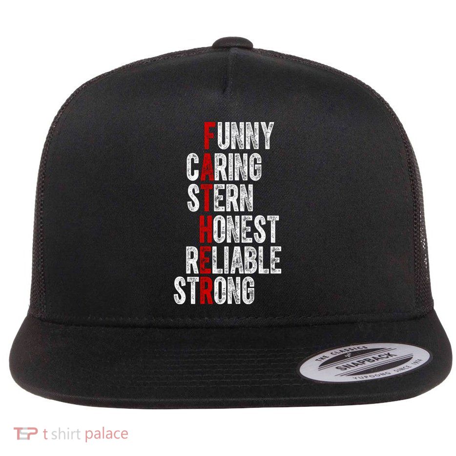 Fathers Funny Caring Stern Honest Reliable Strong Flatbill Hat