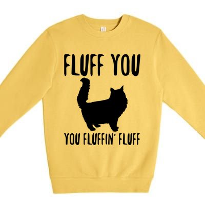 Funny Furry Cat Gift Fluff You You Fluffin' Fluff Gift Premium Crewneck Sweatshirt