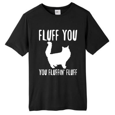 Funny Furry Cat Gift Fluff You You Fluffin' Fluff Gift Tall Fusion ChromaSoft Performance T-Shirt