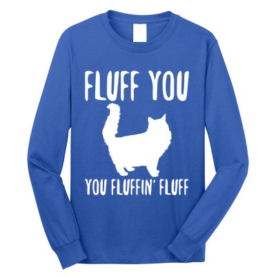 Funny Furry Cat Gift Fluff You You Fluffin' Fluff Gift Long Sleeve Shirt