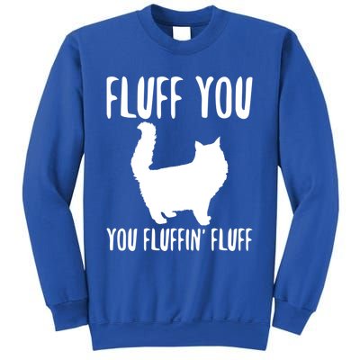 Funny Furry Cat Gift Fluff You You Fluffin' Fluff Gift Sweatshirt