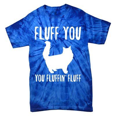 Funny Furry Cat Gift Fluff You You Fluffin' Fluff Gift Tie-Dye T-Shirt