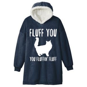 Funny Furry Cat Gift Fluff You You Fluffin' Fluff Gift Hooded Wearable Blanket