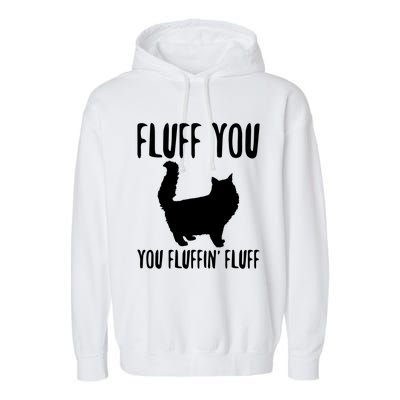 Funny Furry Cat Gift Fluff You You Fluffin' Fluff Gift Garment-Dyed Fleece Hoodie