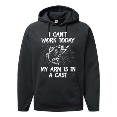 Funny Fishing Cant Work Today My Arm In A Cast Fisherman Performance Fleece Hoodie