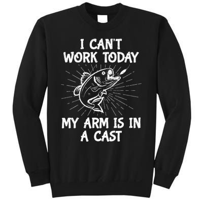 Funny Fishing Cant Work Today My Arm In A Cast Fisherman Sweatshirt