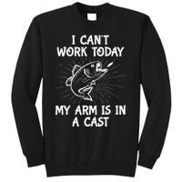 Funny Fishing Cant Work Today My Arm In A Cast Fisherman Tall Sweatshirt