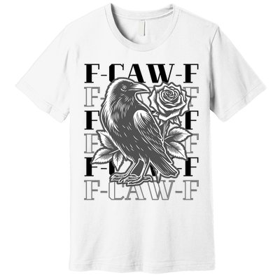Funny F-Caw-F Crow Black Crow, F-Caw-F Black Bird Premium T-Shirt