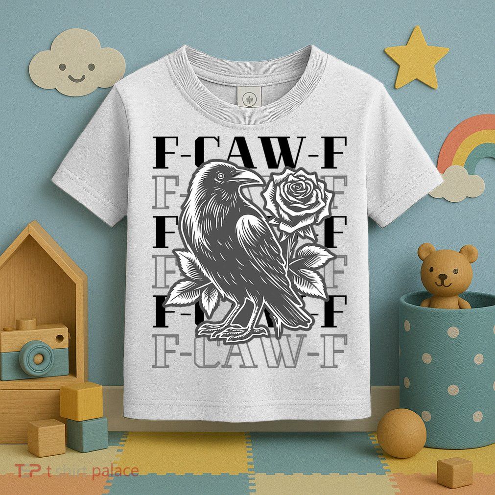 Funny F-Caw-F Crow Black Crow, F-Caw-F Black Bird Toddler T-Shirt