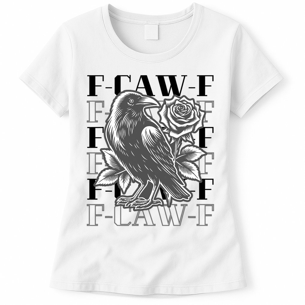 Funny F-Caw-F Crow Black Crow, F-Caw-F Black Bird Womens T-Shirt