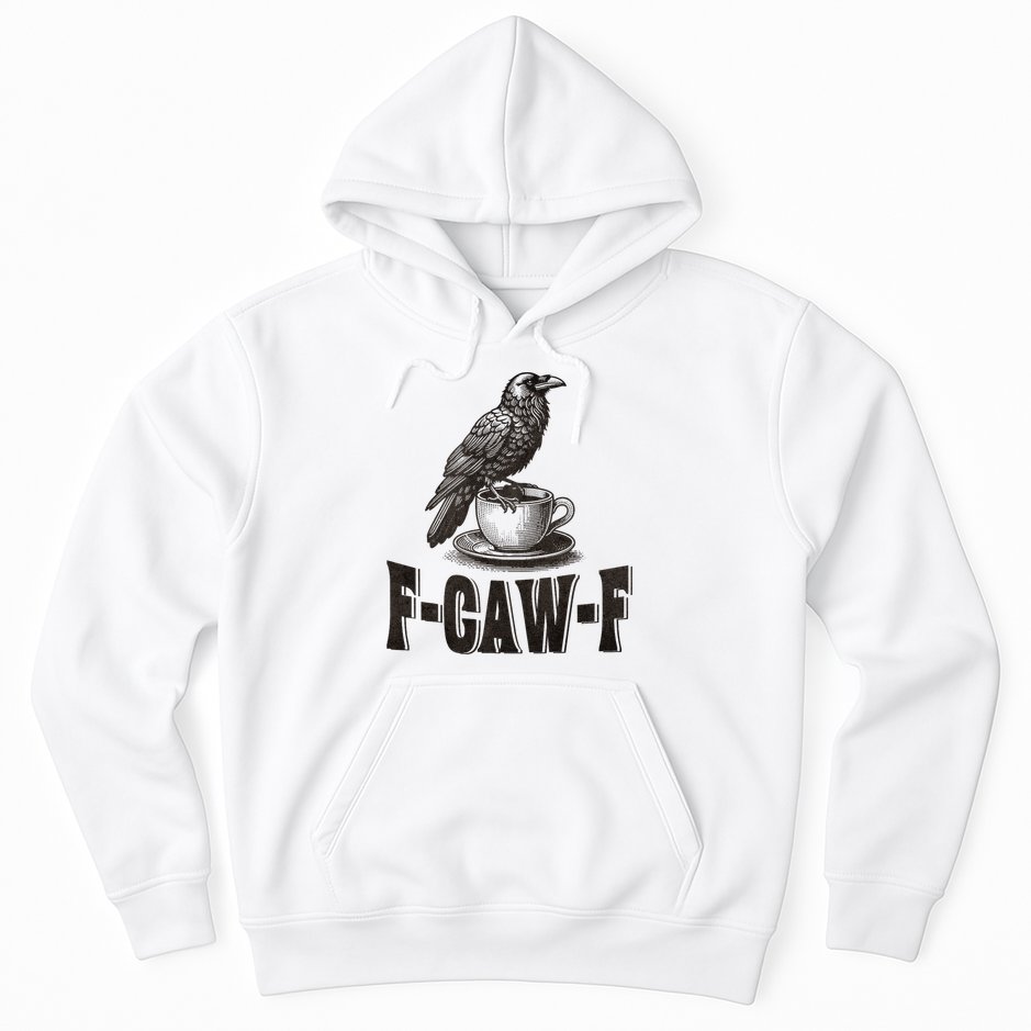 Funny F-CAW-F Crow Coffee Adult Humor Graphic Hoodie