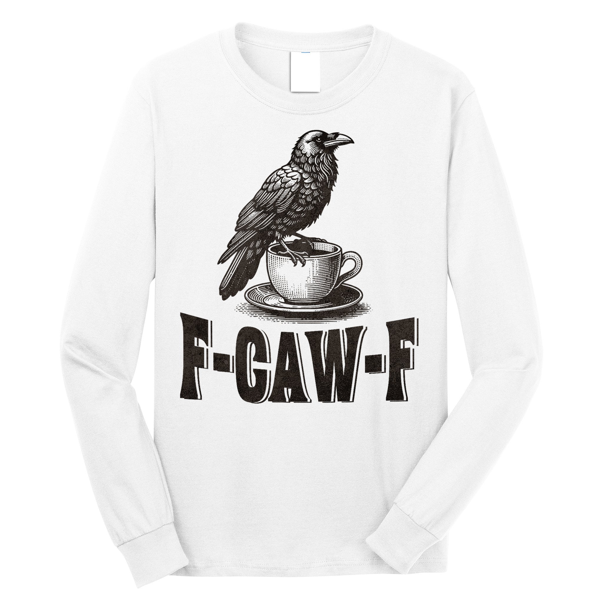 Funny F-CAW-F Crow Coffee Adult Humor Graphic Long Sleeve Shirt