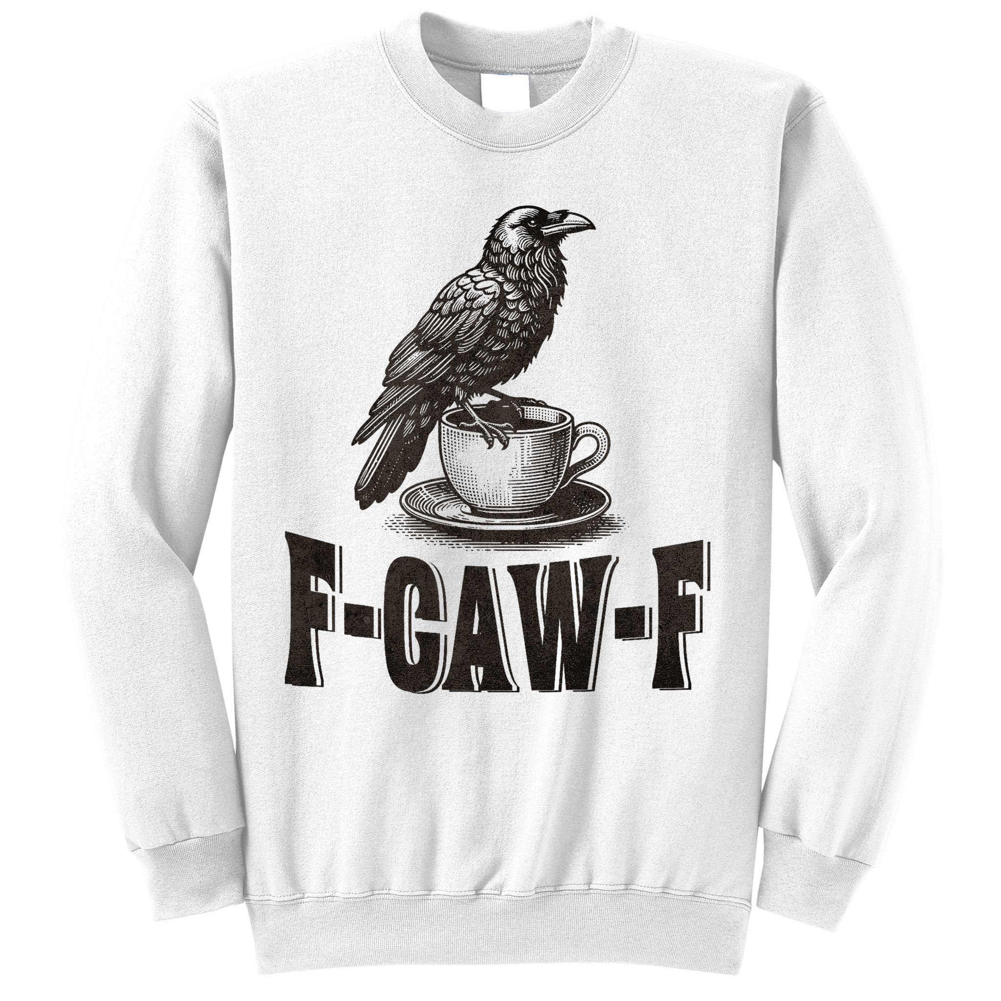 Funny F-CAW-F Crow Coffee Adult Humor Graphic Sweatshirt