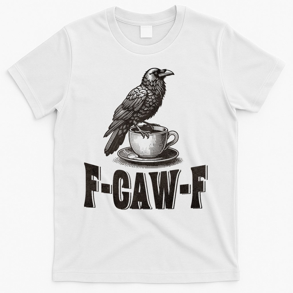 Funny F-CAW-F Crow Coffee Adult Humor Graphic T-Shirt