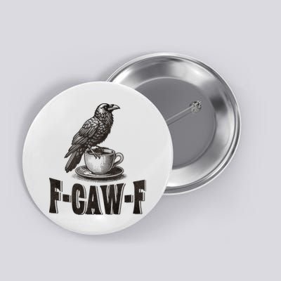 Funny F-CAW-F Crow Coffee Adult Humor Graphic Button