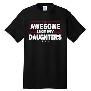 Funny FatherS Day Awesome Like My Daughters Family Lovers Tall T-Shirt