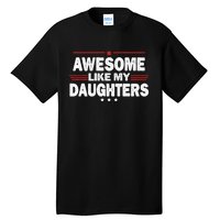 Funny FatherS Day Awesome Like My Daughters Family Lovers Tall T-Shirt