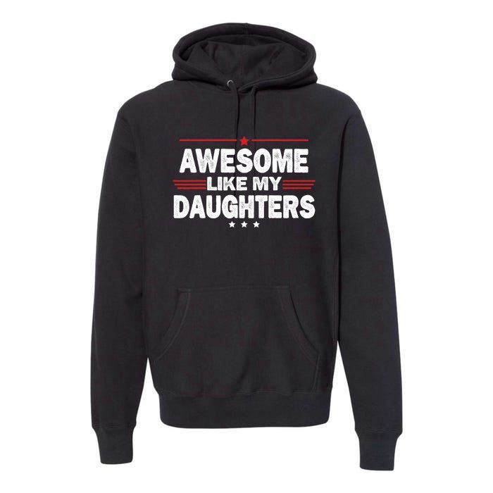 Funny FatherS Day Awesome Like My Daughters Family Lovers Premium Hoodie