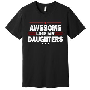 Funny FatherS Day Awesome Like My Daughters Family Lovers Premium T-Shirt