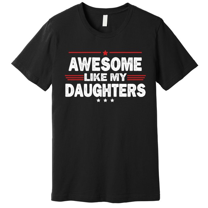 Funny FatherS Day Awesome Like My Daughters Family Lovers Premium T-Shirt