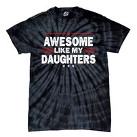 Funny FatherS Day Awesome Like My Daughters Family Lovers Tie-Dye T-Shirt