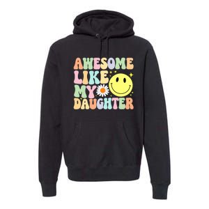 Funny FatherS Day Awesome Like My Daughter Retro Groovy Dad Premium Hoodie