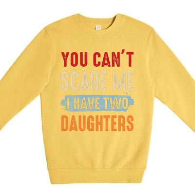 Funny Father's Day I Have Two Daughters Premium Crewneck Sweatshirt