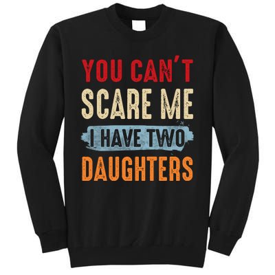 Funny Father's Day I Have Two Daughters Tall Sweatshirt