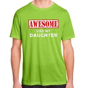 Funny Fathers Day Awesome Like My Daughter Proud Dad Adult ChromaSoft Performance T-Shirt