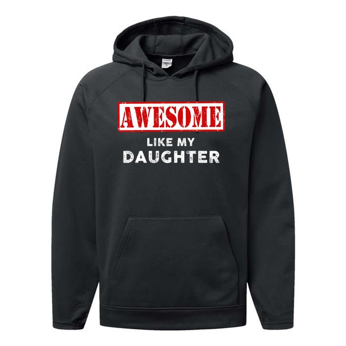 Funny Fathers Day Awesome Like My Daughter Proud Dad Performance Fleece Hoodie