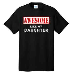 Funny Fathers Day Awesome Like My Daughter Proud Dad Tall T-Shirt