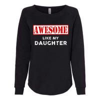 Funny Fathers Day Awesome Like My Daughter Proud Dad Womens California Wash Sweatshirt