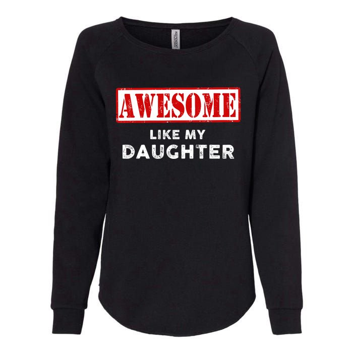 Funny Fathers Day Awesome Like My Daughter Proud Dad Womens California Wash Sweatshirt